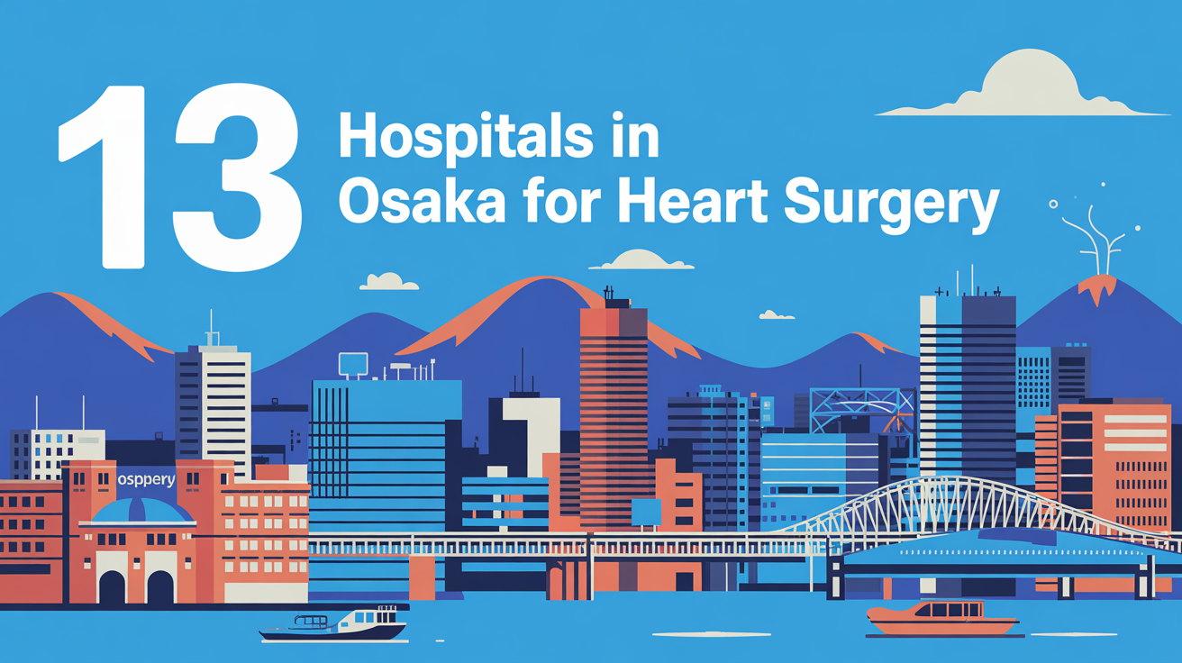 Top 13 Hospitals in Osaka for Heart Surgery (2025 Guide)
