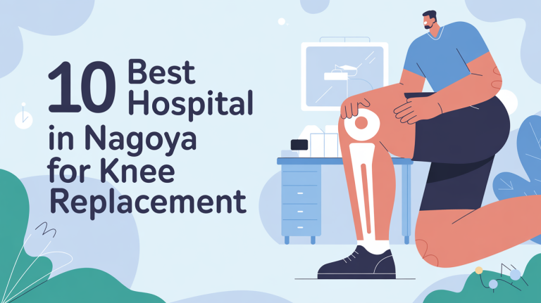 10 Best Hospitals in Nagoya for Knee Replacement Surgery