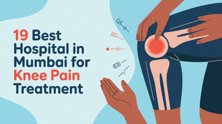 Top 19 Best Hospitals in Mumbai for Knee Pain Treatment 2025 | Cost, Doctors & Surgery