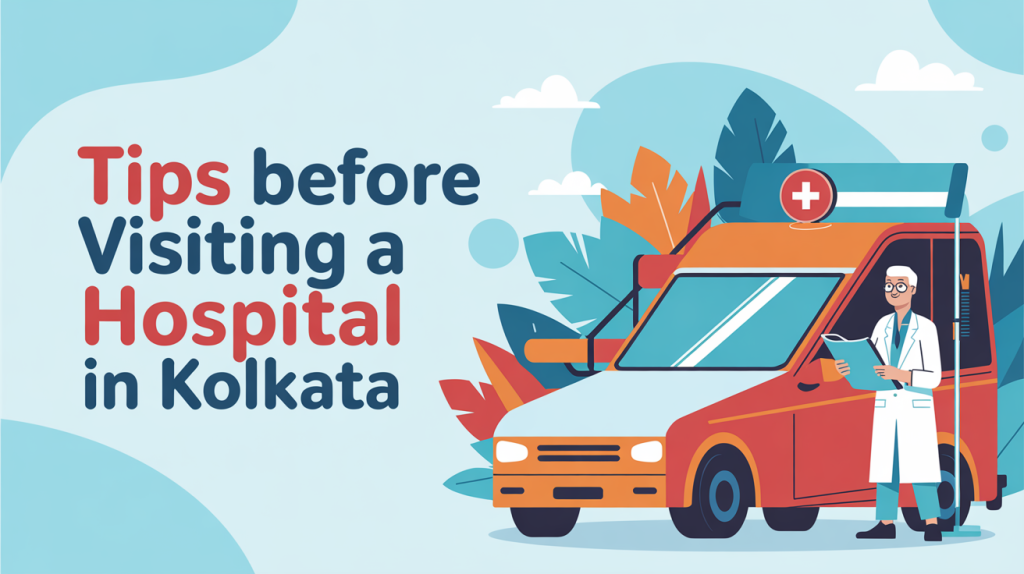 Tips Before Visiting a Hospital in Kolkata