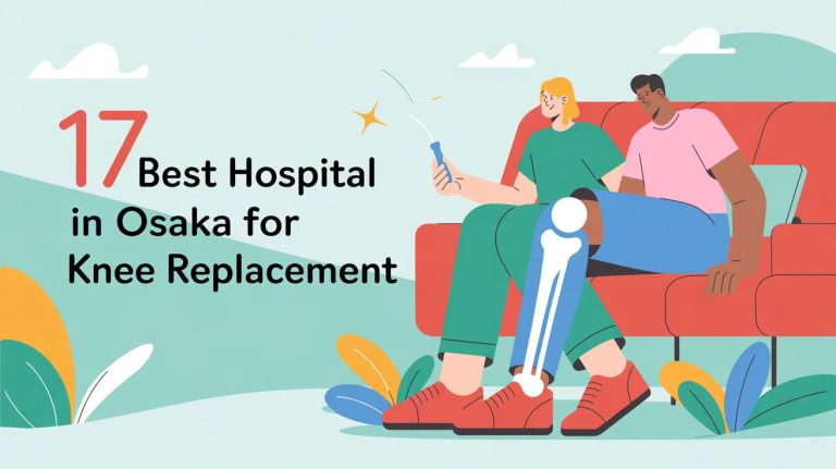 Top 17 Best Hospitals in Osaka for Knee Replacement (2025 Guide)