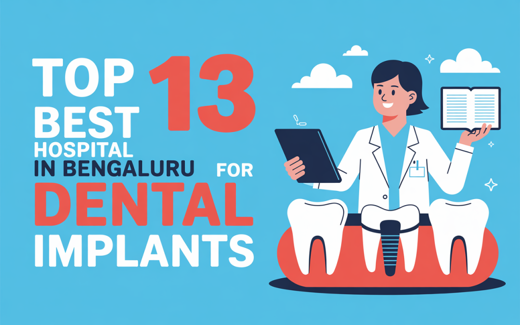 Top 13 Hospitals in Bengaluru for Dental Implants