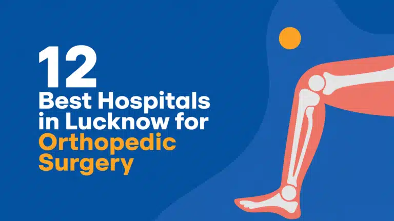 12 Best Hospitals in Lucknow for Orthopedic Surgery