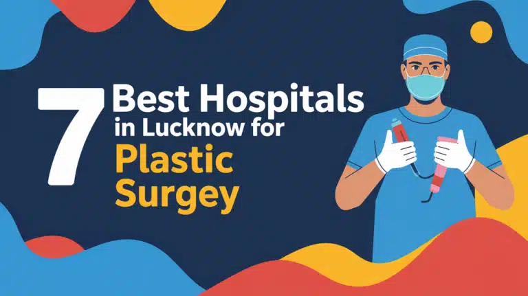 7 Best Hospitals in Lucknow for Plastic Surgery