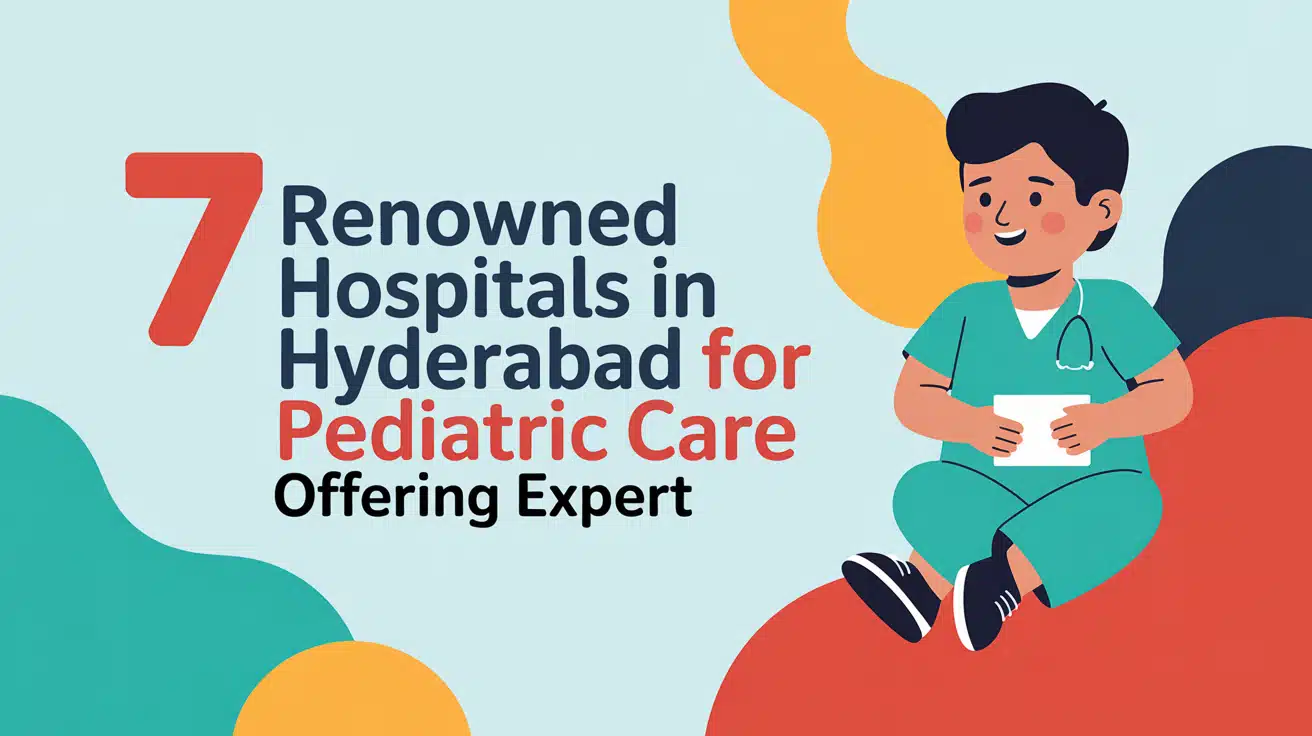 7 Renowned Hospitals in Hyderabad for Pediatric Care Offering Expert ...