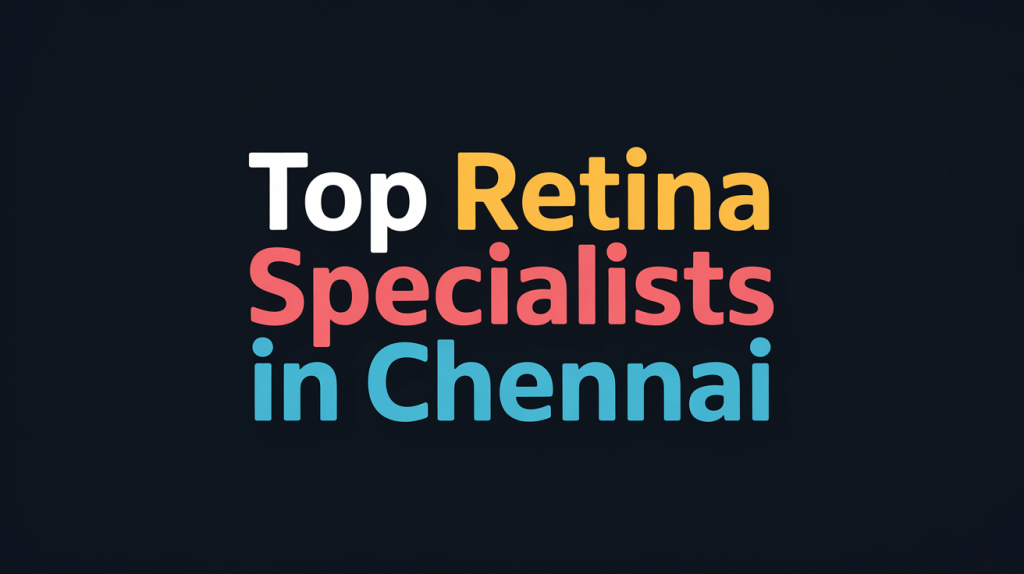 Top Retina Specialists in Chennai