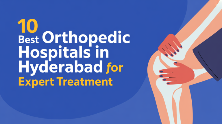 10 Best Orthopedic Hospitals in Hyderabad for Expert Treatment
