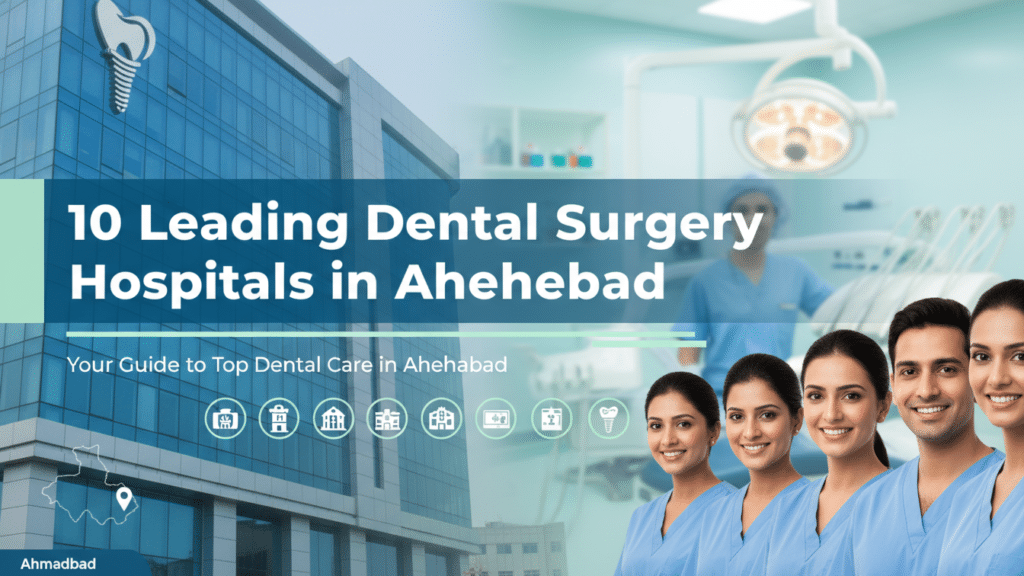 10 Leading Dental Surgery Hospitals in Ahmedabad