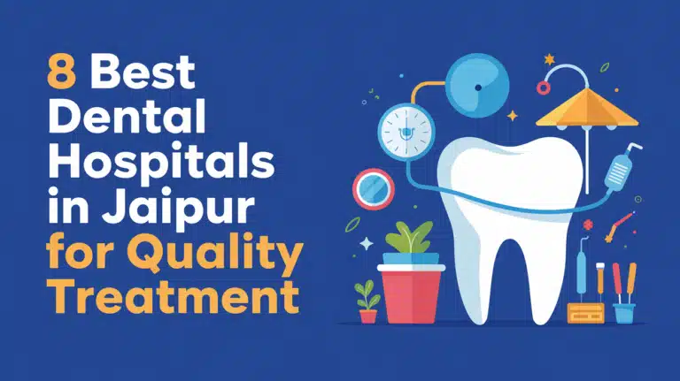 8 Best Dental Hospitals in Jaipur for Quality Treatment