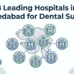 8 Leading Hospitals in Ahmedabad for Dental Surgery
