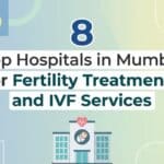 8 Top Hospitals in Mumbai for Fertility Treatments and IVF Services