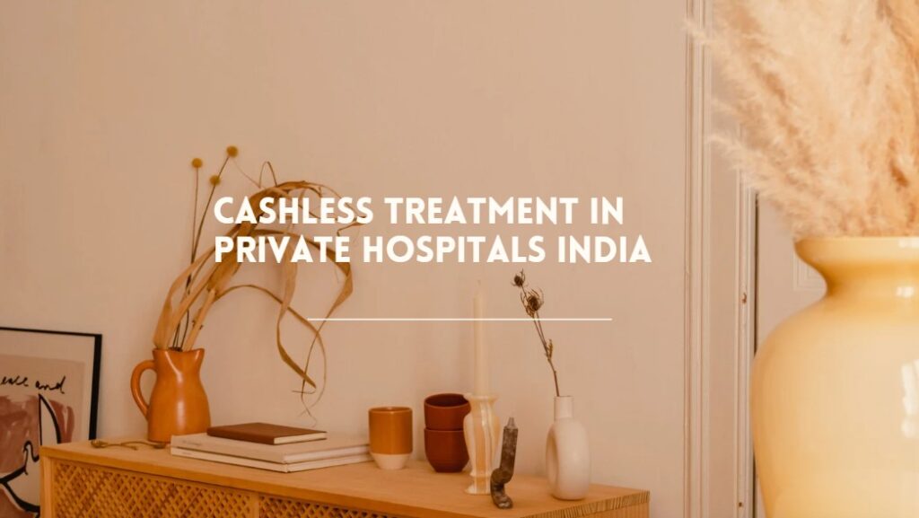 Cashless Treatment In Private Hospitals India