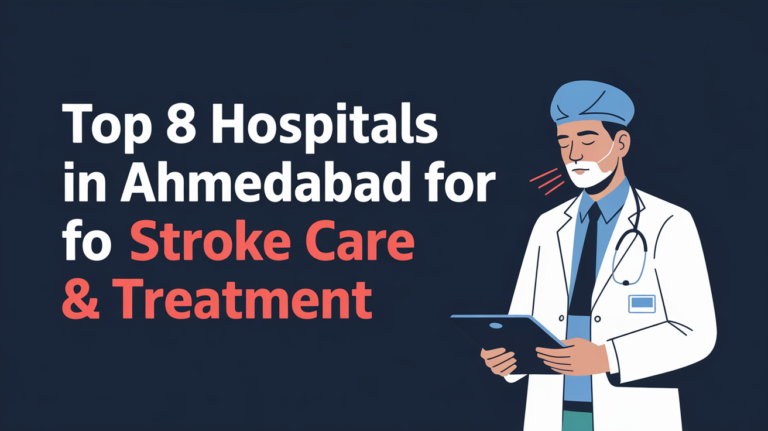 Top 8 Hospitals in Ahmedabad for Stroke Care & Treatment