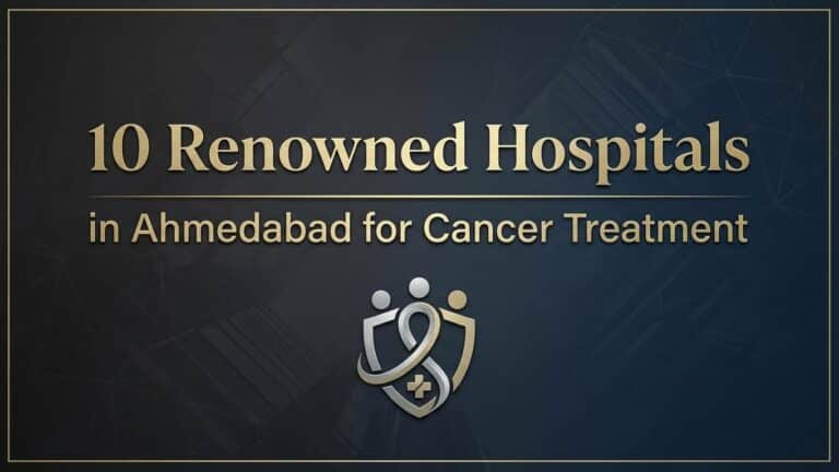 10 Renowned Hospitals in Ahmedabad for Cancer Treatment